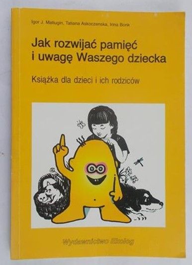 Matiugin Igor J. - Jak rozwijać pamięć i uwagę Waszego dziecka