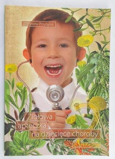 Przybylak Zbigniew - Ziołowa apteczka na dziecięce choroby