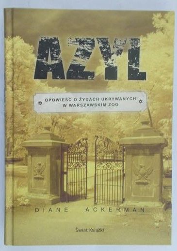 Ackerman Diane -  Azyl. Opowieść o Żydach ukrywanych w warszawskim ZOO
