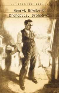Grynberg Henryk - Drohobycz Drohobycz