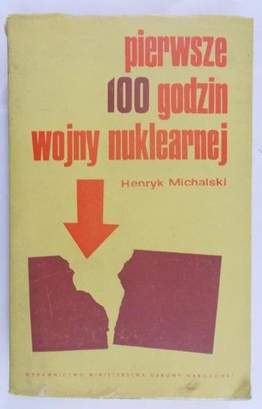 Michalski Henryk - Pierwsze 100 godzin wojny nuklearnej