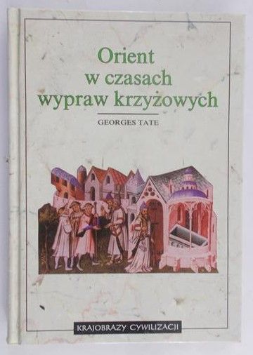 Tate Georges - Orient w czasach wypraw krzyżowych