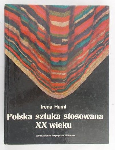 Huml Irena - Polska sztuka stosowana XX wieku