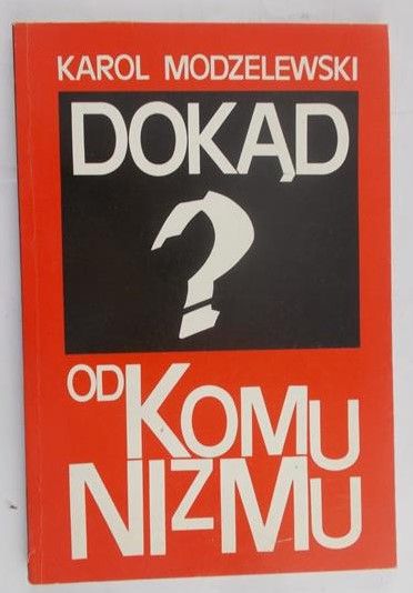 Modzelewski Karol - Dokąd od komunizmu?