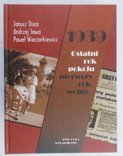 Osica Janusz - 1939 Ostatni rok pokoju, pierwszy rok wojny