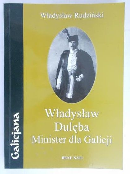 Rudziński Władysław - Władysław Dulęba. Minister dla Galicji