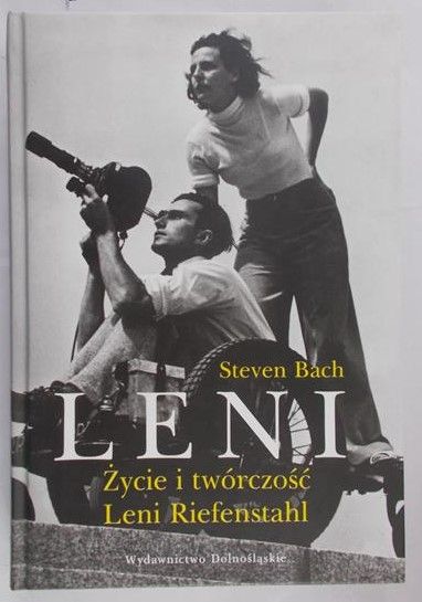 Bach Steven - Leni. Życie i twórczość Leni Riefenstahl