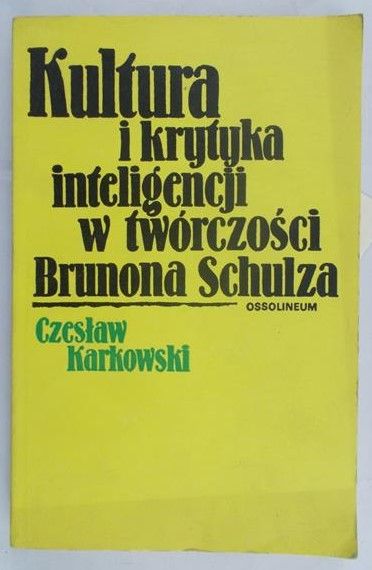 Karkowski Czesław - Kultura i krytyka inteligencji w twórczości Brunona Schulza