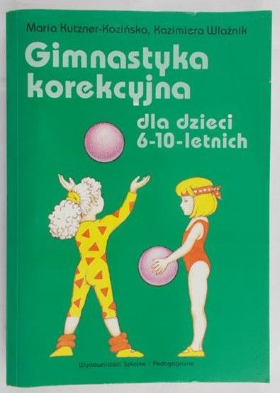 Kutzner-Kozińska Maria - Gimnastyka korekcyjna dla dzieci 6-10-letnich.