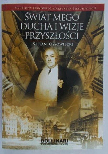 Ossowiecki Stefan  - Świat mego ducha i wizje przyszłości