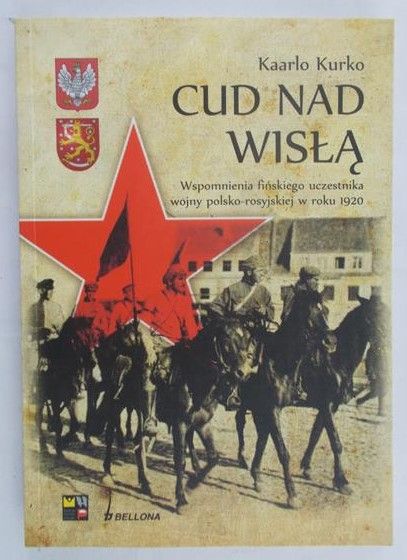 Kurko Kaarlo - Cud nad Wisłą Wspomnienia fińskiego uczestnika wojny polsko bolszewickiej