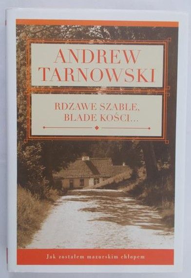 Tarnowski Andrew - Rdzawe szable, blade kości…