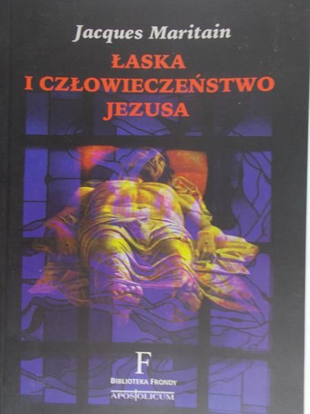 Maritain Jacques - Łaska i człowieczeństwo Jezusa