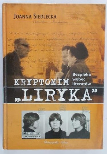 Siedlecka Joanna - Kryptonim "Liryka". Bezpieka wobec literatów