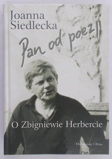 Siedlecka Joanna - Pan od poezji. O Zbigniewie Herbercie