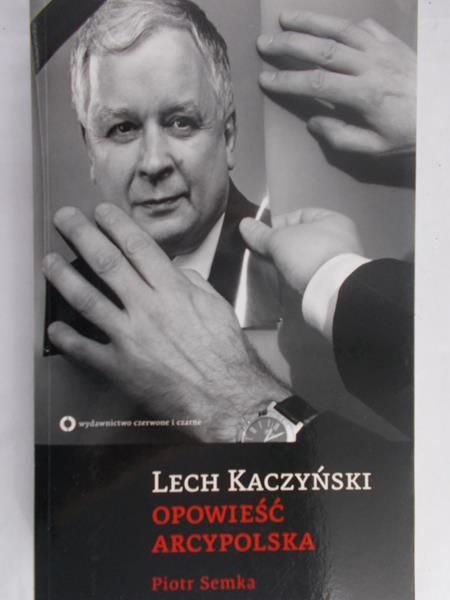 Semka Piotr - Lech Kaczyński. Opowieść arcypolska