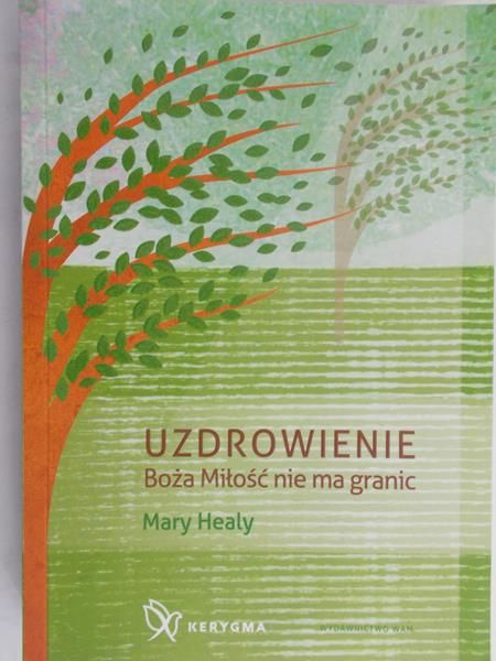 Healy Mary - Uzdrowienie. Boża Miłość nie ma granic