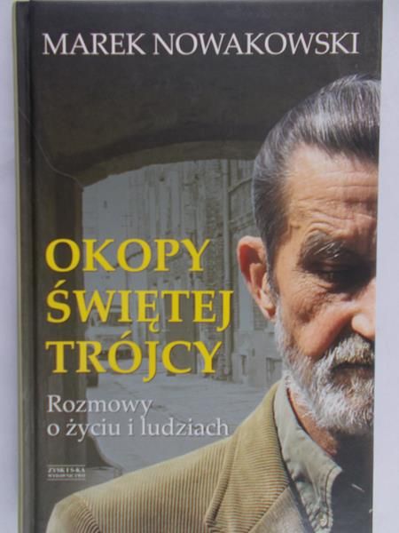 Nowakowski Marek - Okopy świętej trójcy. Rozmowy o życiu i ludziach