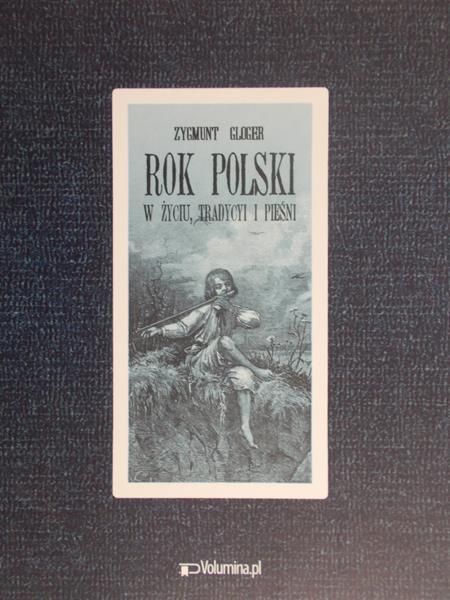 Gloger Zygmunt - Rok polski w życiu, tradycji i pieśni, Reprint 1900 r.