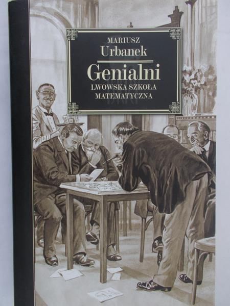 Urbanek Mariusz - Genialni. Lwowska szkoła matematyczna