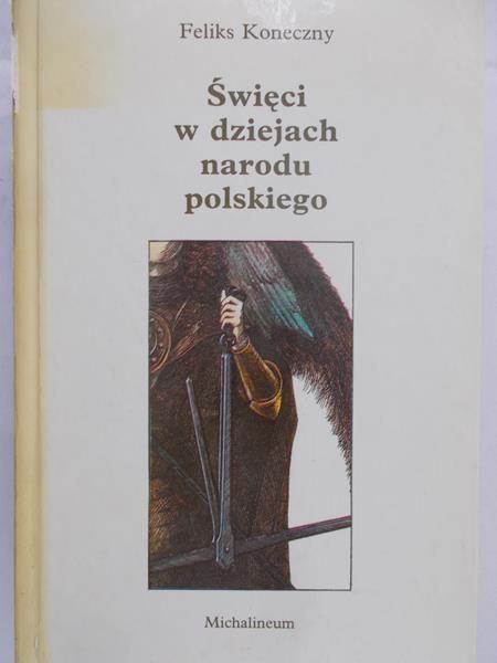Koneczny Feliks  -  Święci w dziejach narodu polskiego