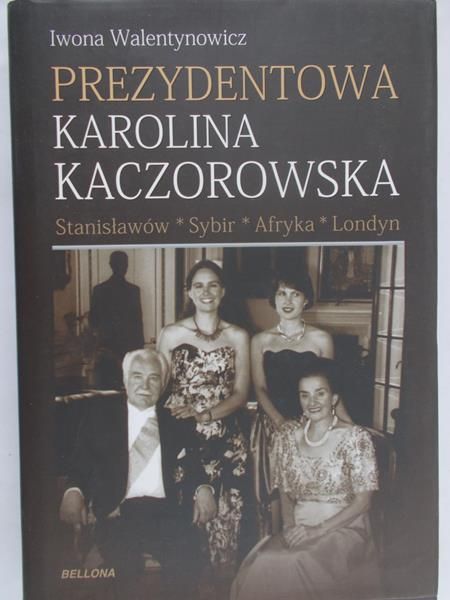 Walentynowicz Iwona - Prezydentowa Karolina Kaczorowska