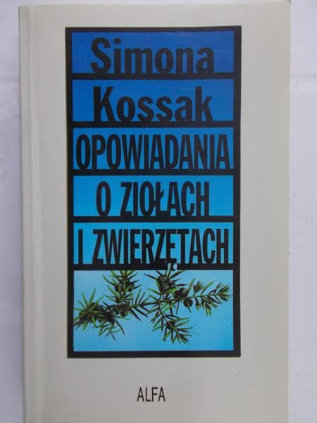 Kossak Simona - Opowiadania o ziołach i zwierzętach