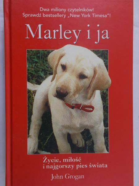 Grogan John - Marley i Ja. Życie, miłość i najgorszy pies świata