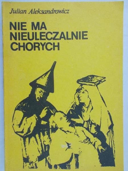 Aleksandrowicz Julian - Nie ma nieuleczalnie chorych