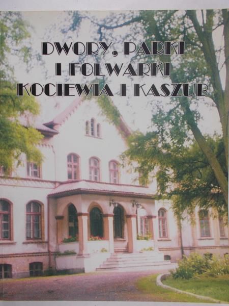 Dwory, parki i folwarki Kociewia i Kaszub