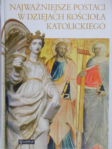 Jurczyk Urszula - Najważniejsze postaci w dziejach kościoła katolickiego
