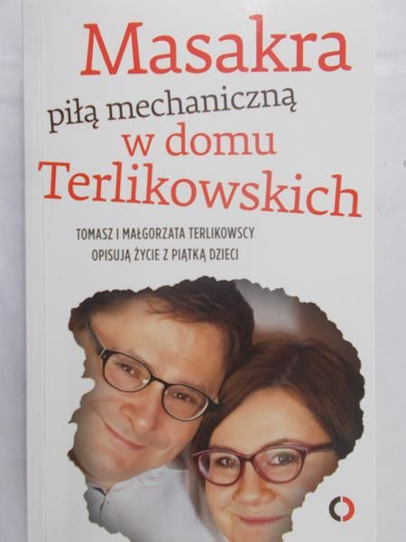 Terlikowska Małgorzata - Masakra piła mechaniczną w domu Terlikowskich
