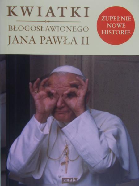 Poniewierski Janusz (red.) - Kwiatki błogosławionego Jana Pawła II
