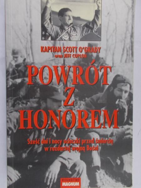 O'Grady Scott  - Powrót z honorem. Sześć dni i nocy ucieczki przed śmiercią w rozdartej wojną Bośni