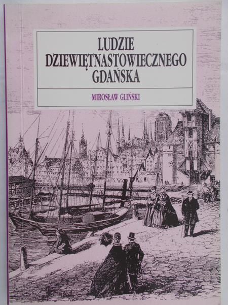 Gliński Mirosław - Ludzie Dziewiętnastowiecznego Gdańska