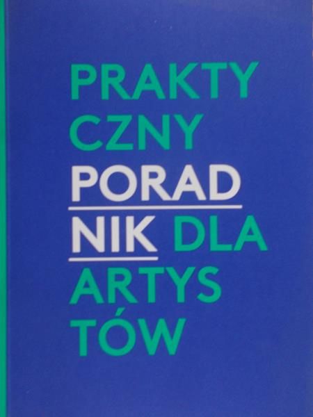 Pindera Agnieszka (red.) - Praktyczny poradnik dla artystów