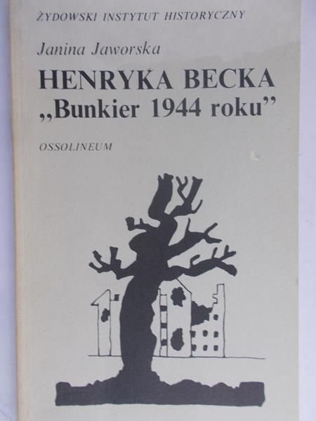 Jaworska Janina - Henryka Becka "Bunkier 1944 roku"