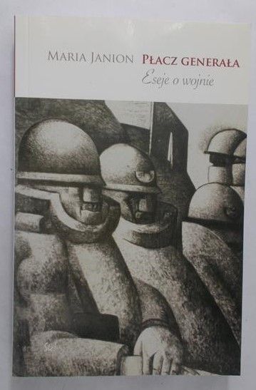 Janion Maria - Płacz generała. Eseje o wojnie