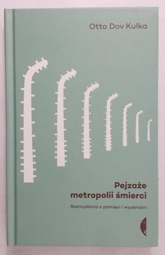 Kulka Otto - Pejzaże metropolii śmierci