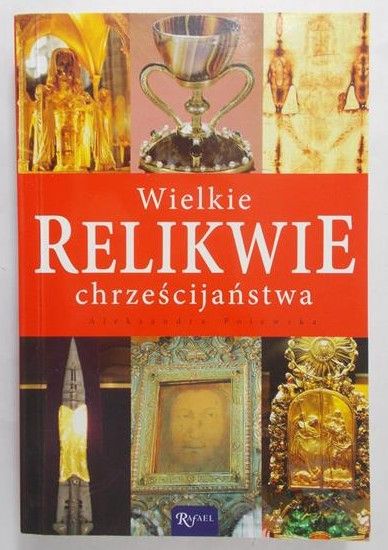 Polewska Aleksandra - Wielkie relikwie chrześcijaństwa