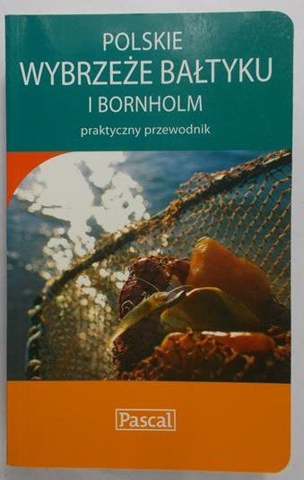 Polskie wybrzeże Bałtyku i Bornholm. Praktyczny przewodnik