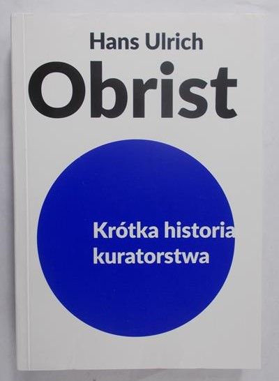 Obrist Hans Ulrich - Krótka historia kuratorstwa