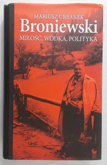 Urbanek Mariusz - Broniewski miłość, wódka, polityka