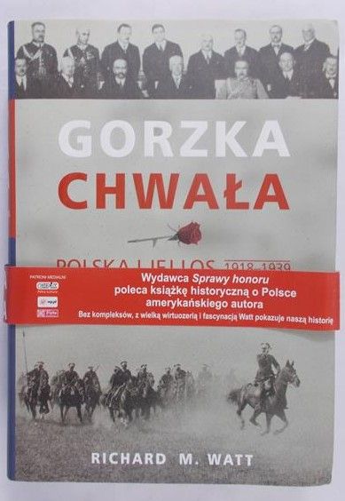 Watt Richard M. - Gorzka chwała. Polska i jej los 1918-1939