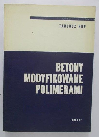 Hop Tadeusz - Betony modyfikowane polimerami