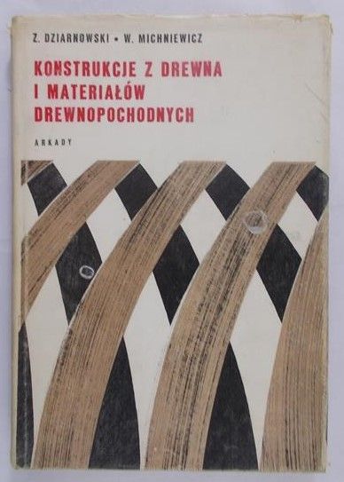 Dziarnowski Zbigniew - Konstrukcje z drewna i materiałów drewnopochodnych