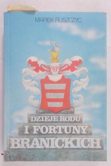 Ruszczyc Marek - Dzieje rodu i fortuny Branickich