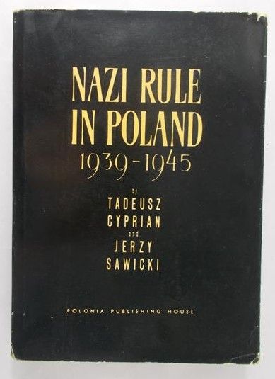 Cyprian Tadeusz (red.) - Nazi Rule in Poland 1939 - 1945