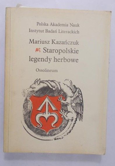 Kazańczuk Mariusz - Staropolskie legendy herbowe