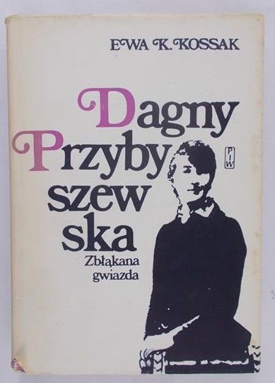 Kossak Ewa - Dagny Przybyszewska. Zbłąkana gwiazda.